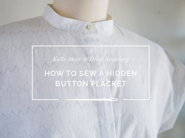 Sewing a Standard Button Placket // Kalle Sewalong | Closet Case