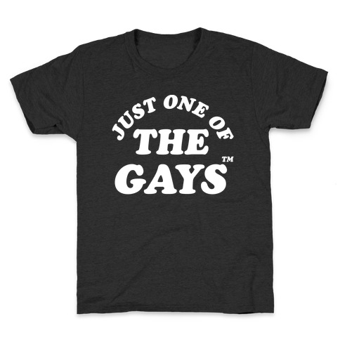 Just One Of The Gays TM Wht T-Shirt | LookHUMAN